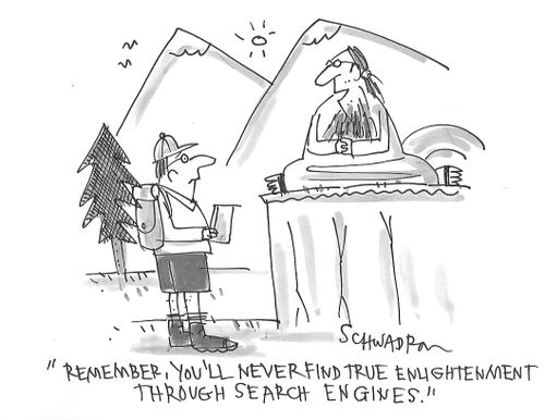 "Remember, you'll never find true enlightenment through search engines."