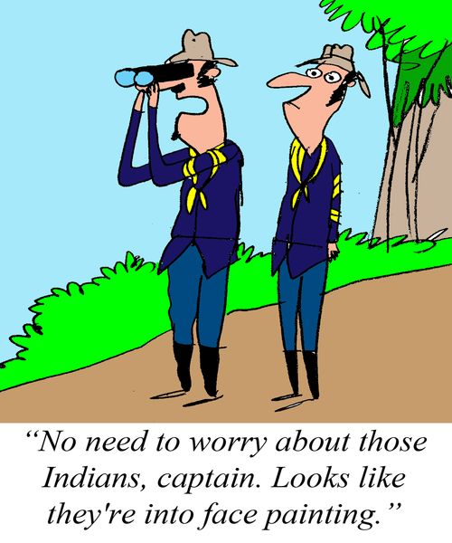 "No need to worry about those Indians, captain. Looks like they're into face painting."