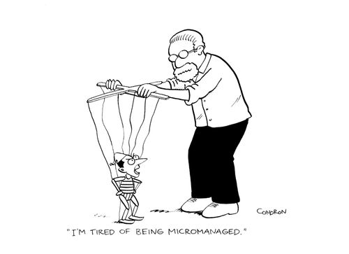 "I'm tired of being micromanaged."