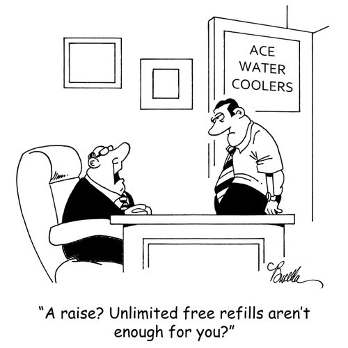 "A raise? Unlimited free refills aren't enough for you?"