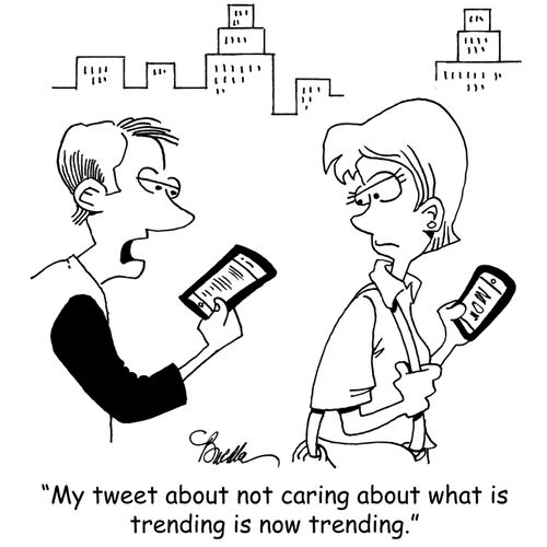 "My tweet about not caring about what is trending is now trending."