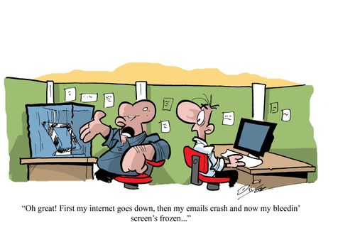 "Oh great! First my internet goes down, then my email crashes and now my bleedin' screen's frozen..."
