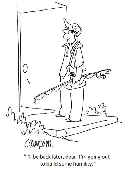 "I'll be back later, dear. I'm going out to build some humility."