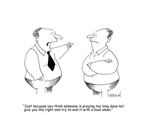 "Just because you think someone is praying a long time does not give you the right and try to end it with a loud amen."