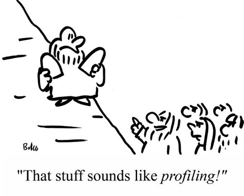 "That stuff sounds like PROFILING!"