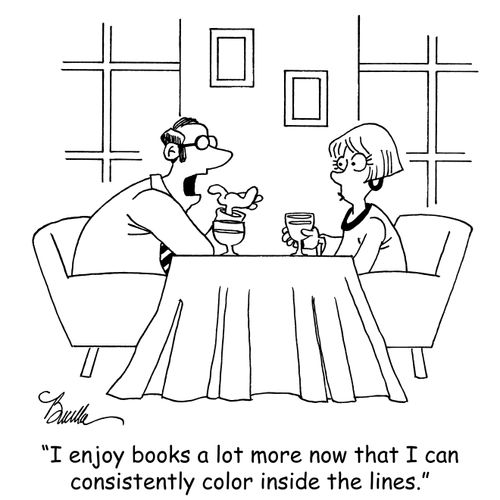 "I enjoy books a lot more now that I can consistently color inside the lines."