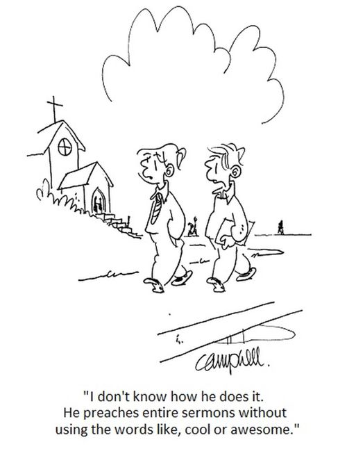 "I don't know how he does it. He preaches entire sermons without using the words like, cool or awesome." 