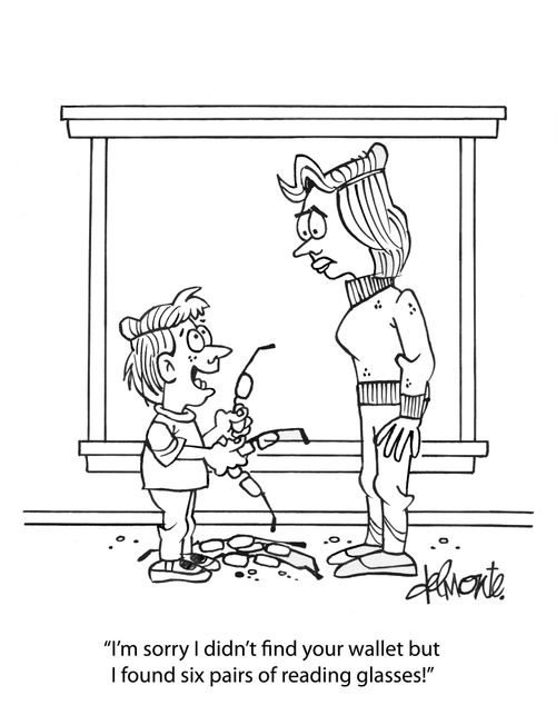 "I'm sorry I didn't find your wallet but I found six pairs of reading glasses!"
