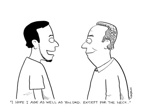 "I hope I age as well as you, Dad.  Except for the neck."