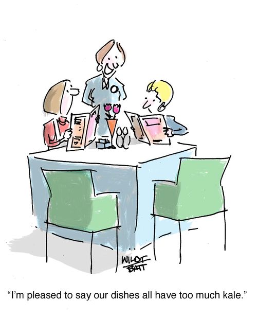 "I'm pleased to say our dishes all have too much kale."