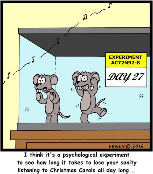 "I think it's a psychological experiment to see how long it takes to lose your sanity listening to Christmas Carols all day long..."