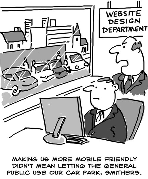"Making us more mobile friendly didn't mean letting the general public use our car park, Smithers."