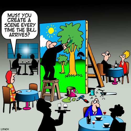 "Must you create a scene every time the bill arrives?"
