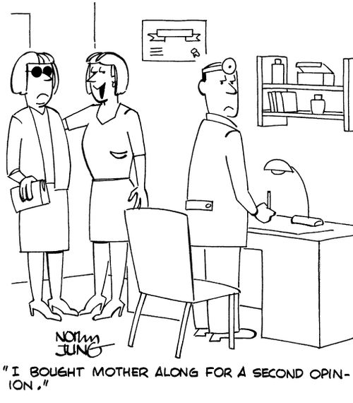 "I bought mother along for a second opinion."