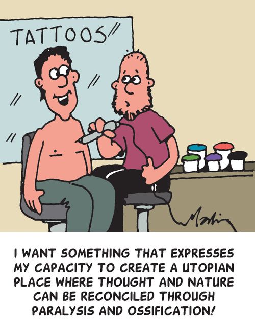 "I want something that expresses my capacity to create a utopian place where thought and nature can be reconciled through paralysis and ossification!"