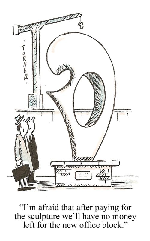"I'm afraid that after paying for the sculpture we'll have no money left for the office block."