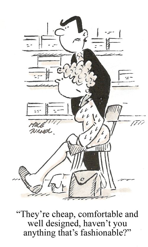 "They're cheap, comfortable and well designed, haven't you got anything fashionable?"