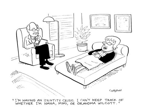 "I'm having an identity crisis. I can't keep track of whether I'm Nana, Mimi, or Grandma Wolcott."