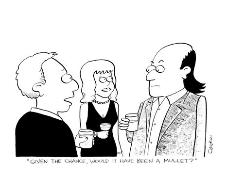 "Given the chance, would it have been a mullet?"