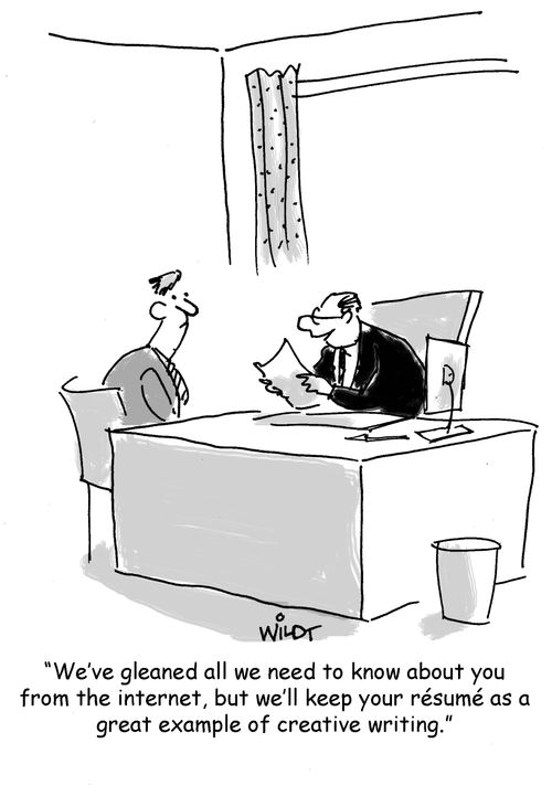 "We've gleaned all we need to know about you from the internet, but we'll keep your resume as a great example of creative writing."