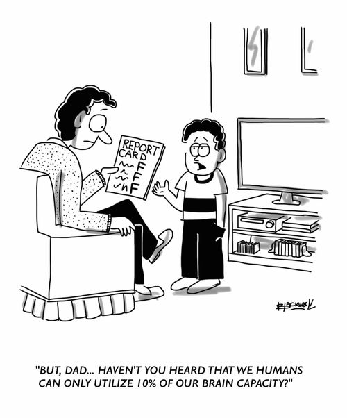 "But, Dad... haven't you heard that we humans can only utilize 10% of our brain capacity?"