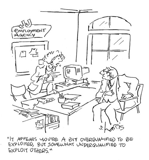 "It appears you're a bit overqualified to be exploited, but somewhat underqualified to exploit others."