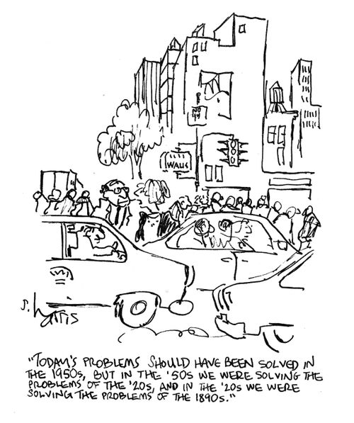 "Today's problems should have been solved in the 1950s, but in the '50s we were solving the problems of the '20s, and in the '20s we were solving the problems of the 1890s."