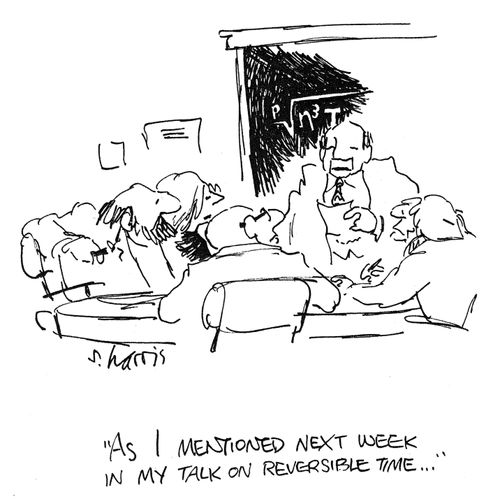 "As I mentioned next week in my talk on reversible time..."