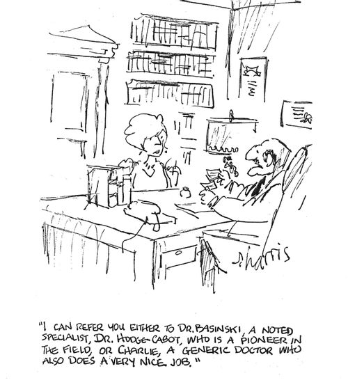 "I can refer you either to Dr. Basinkski, a noted specialist, Dr. Hodge-Cabot, who is a pioneer in the field, or Charlie, a generic doctor who also does a very nice job." 