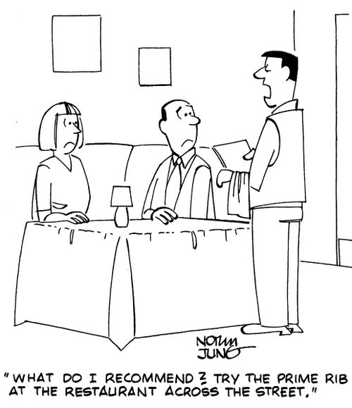 "What do I recommend? Try the prime rib at the restaurant across the street."