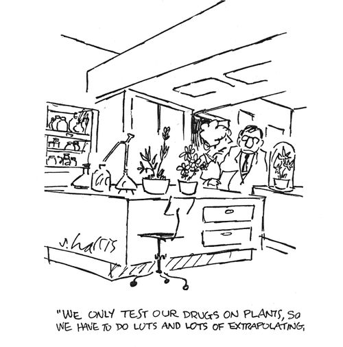 "We only test our drugs on plants, so we have to do lots and lots of extrapolating."