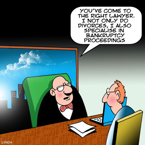 "You've come to the right lawyer. I not only do divorces, I also specialise in bankruptcy proceedings."