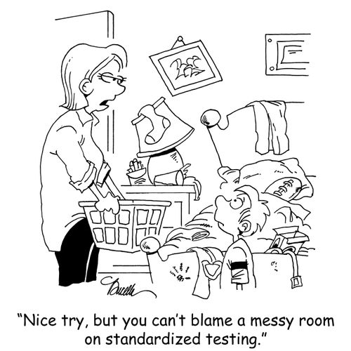 "Nice try, but you can't blame a messy room on standardized testing."