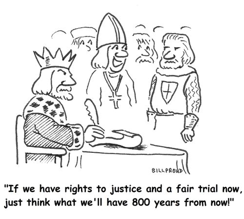 "If we have rights to justice and a fair trial now, just think what we'll have 800 years from now!"