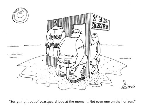 "Sorry...right out of coastguard jobs at the moment. Not even one on the horizon."
