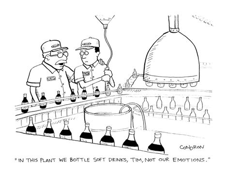 "In this plant we bottle soft drinks, Tim, not our emotions."