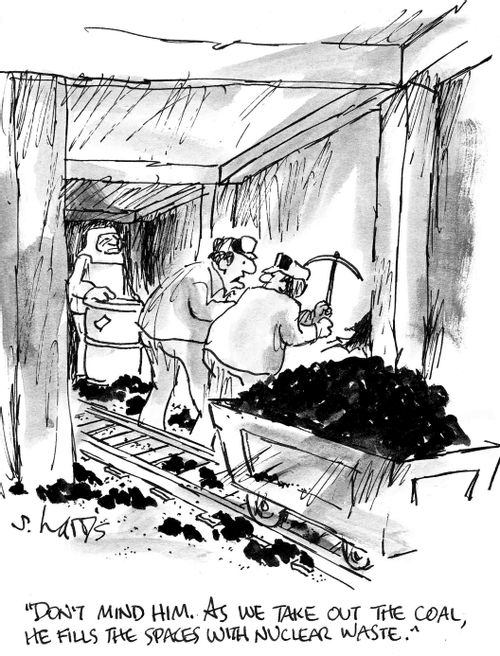 "Don't mind him. As we take out the coal, he fills the spaces with nuclear waste."