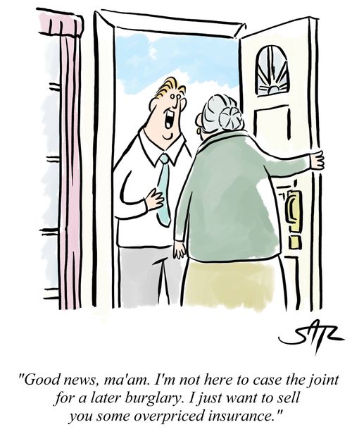 "Good news, ma'am. I'm not here to case the joint for a later burglary. I just want to sell you some overpriced insurance."