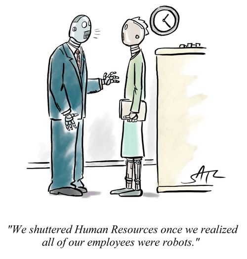 "We shuttered Human Resources once we realized all of our employees were robots."