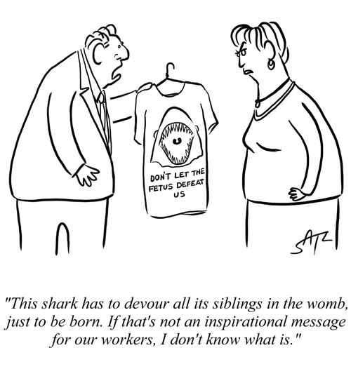 "This shark has to devour all its siblings in the womb, just to be born. If that's not an inspirational message for our workers, I don't know what is."