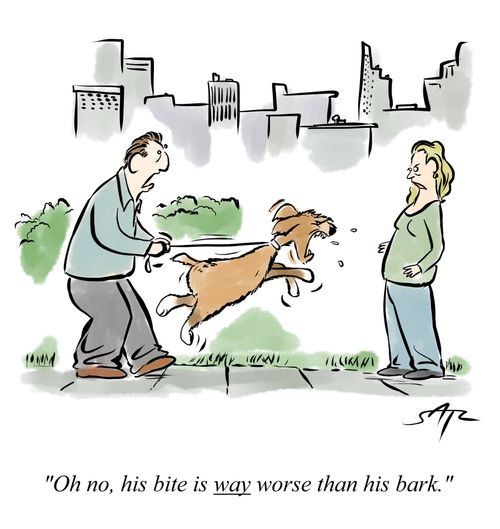 "Oh no, his bite is way worse than his bark."
