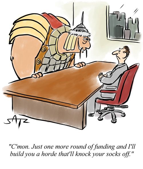 "C'mon. Just one more round of funding and I'll build you a horde that'll knock your socks off."