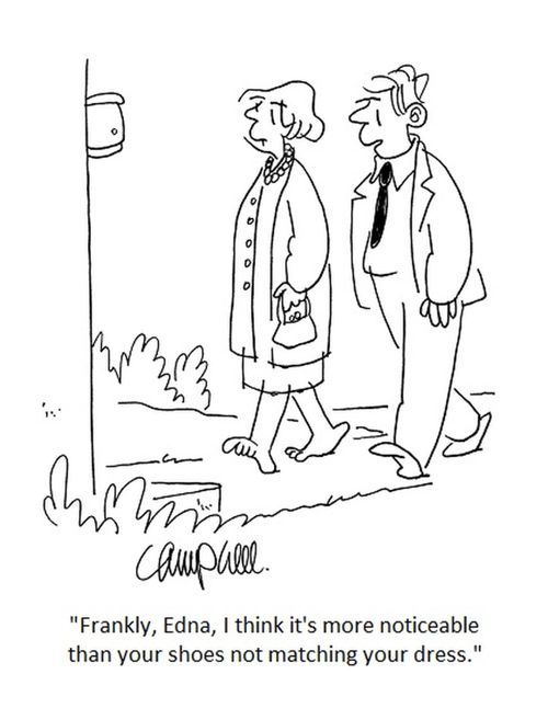 "Frankly, Edna, I think it's more noticeable than your shoes not matching your dress."
