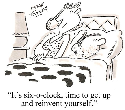 "It's six-o-clock, time to get up and reinvent yourself."