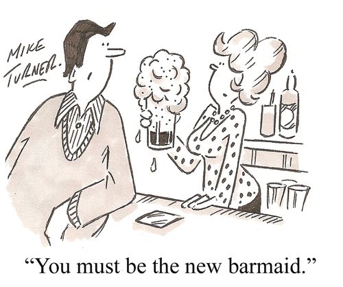 "You must be the new barmaid."