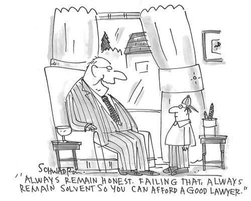 "Always remain honest. Failing that, always remain solvent so you can afford a good lawyer."