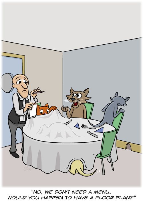 "No, we don't need a menu. Would you happen to have a floor plan?"