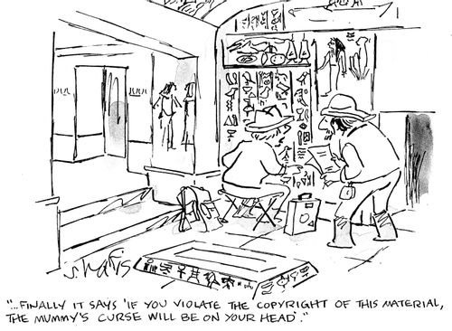 "...finally it says 'If you violate the copyright of this material, the mummy's curse will on your head.'"