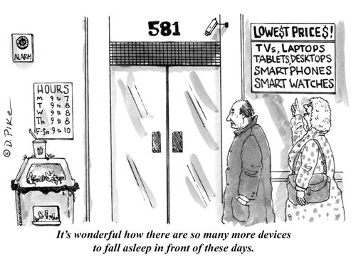 "It's wonderful how there are so many more devices to fall asleep in front of these days."