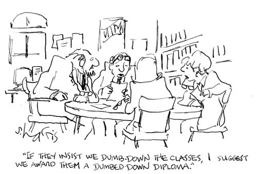 "If they insist we dumb-down the classes, I suggest we award them a dumbed-down diploma."